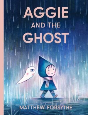 Aggie and the Ghost by Matthew Forsythe: Hardcover; 64 pages, English