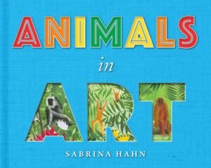 Animals in Art by Sabrina Hahn: Board Books; 64 pages, English