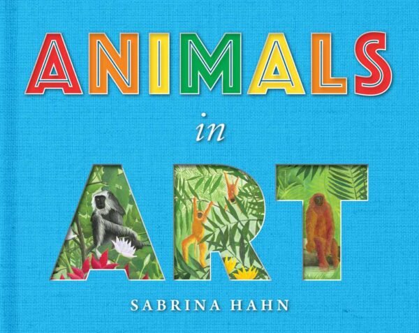 Animals in Art by Sabrina Hahn: Board Books; 64 pages, English