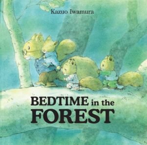 Bedtime in the Forest by Kazuo Iwamura: Hardcover; 32 pages, English